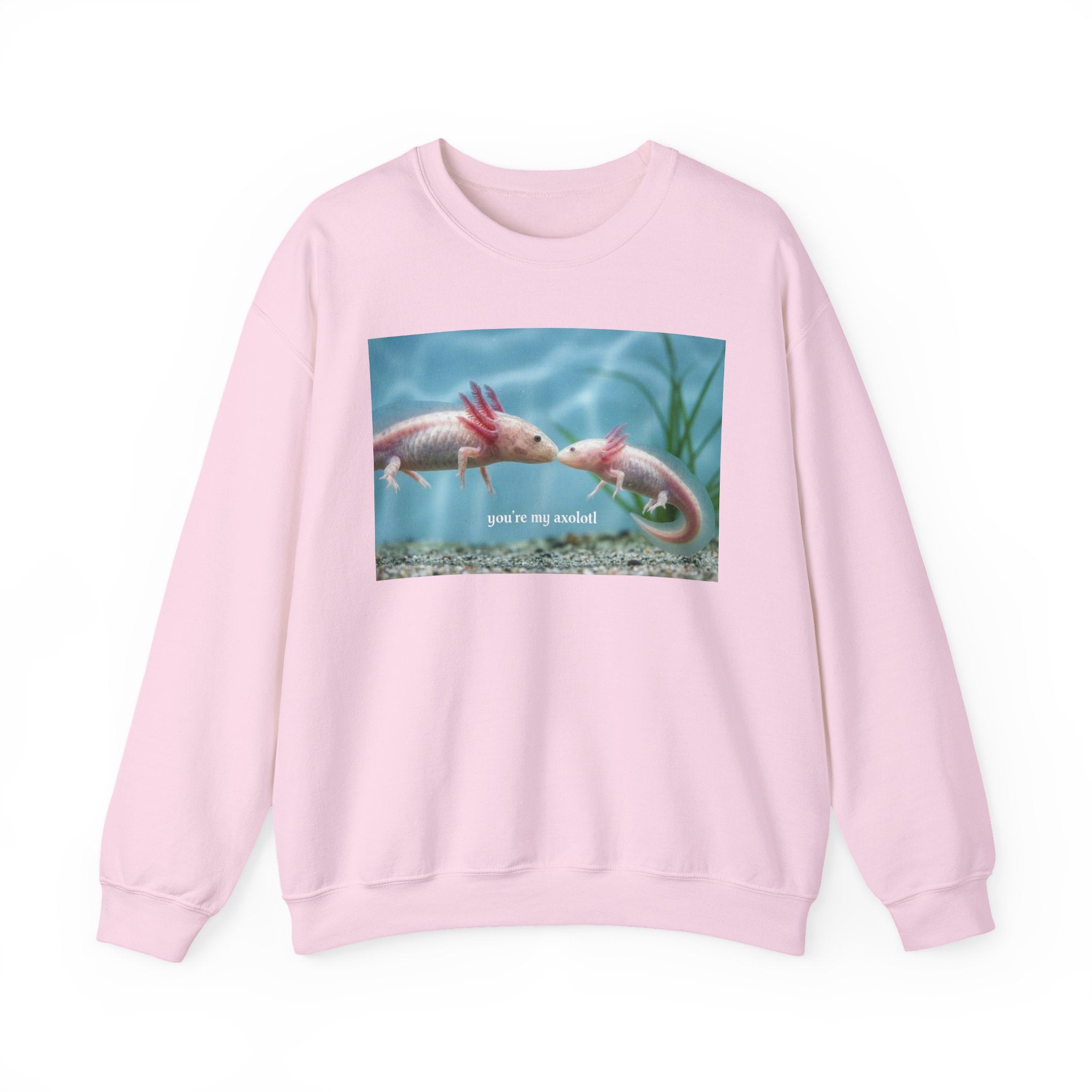 Axolotl Crewneck Sweatshirt — "You're My Axolotl." Cute Aquatic Graphic