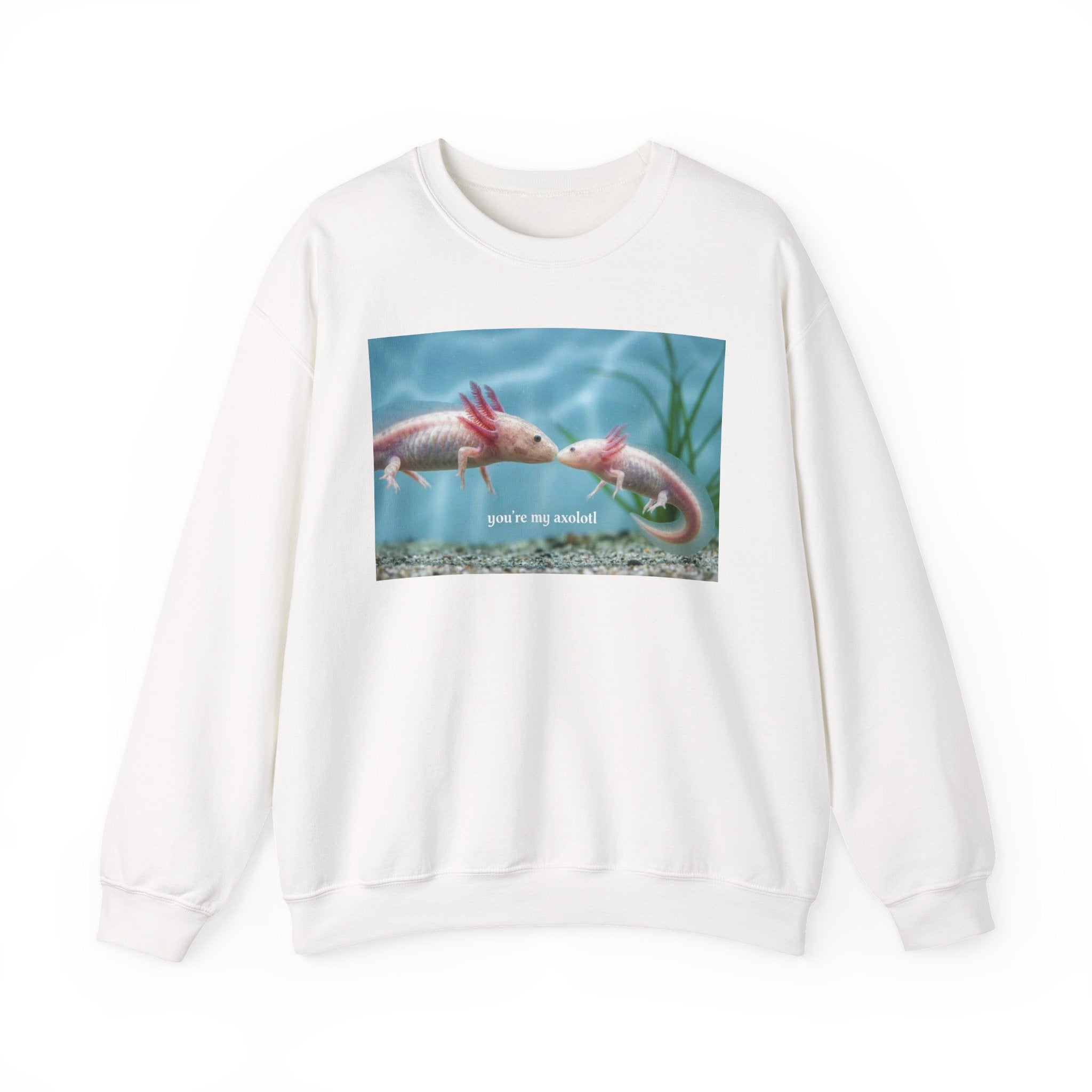 Axolotl Crewneck Sweatshirt — "You're My Axolotl." Cute Aquatic Graphic