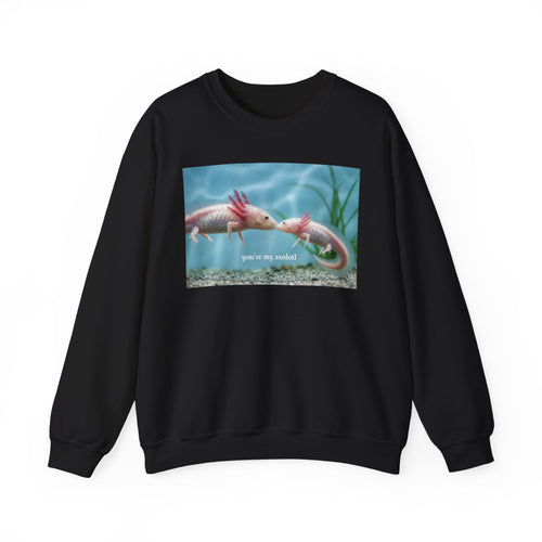 Axolotl Crewneck Sweatshirt — "You're My Axolotl." Cute Aquatic Graphic