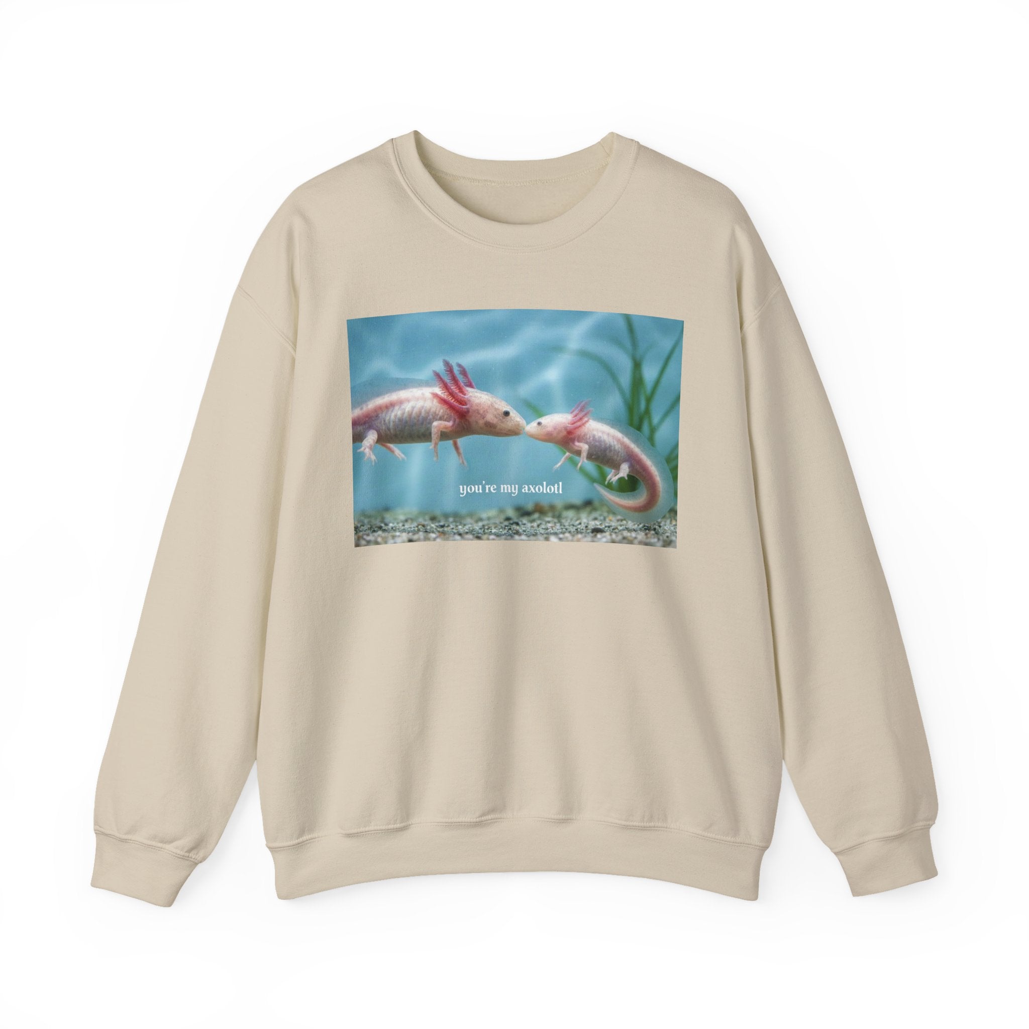 Axolotl Crewneck Sweatshirt — "You're My Axolotl." Cute Aquatic Graphic