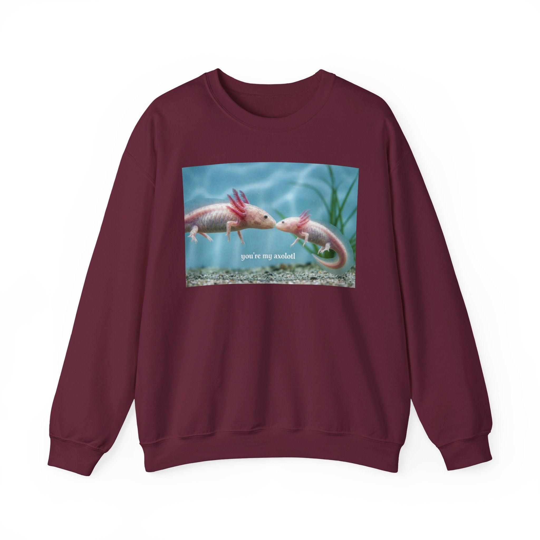 Axolotl Crewneck Sweatshirt — "You're My Axolotl." Cute Aquatic Graphic