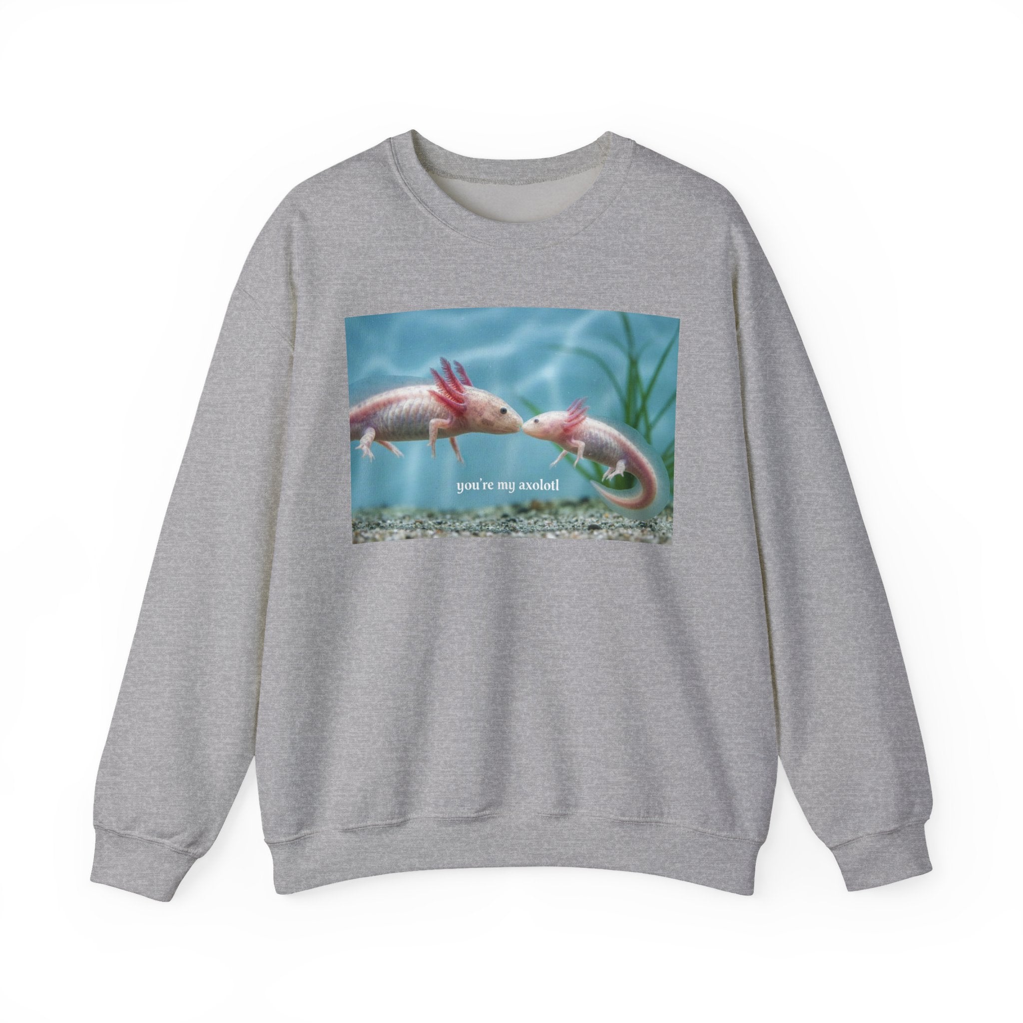 Axolotl Crewneck Sweatshirt — "You're My Axolotl." Cute Aquatic Graphic