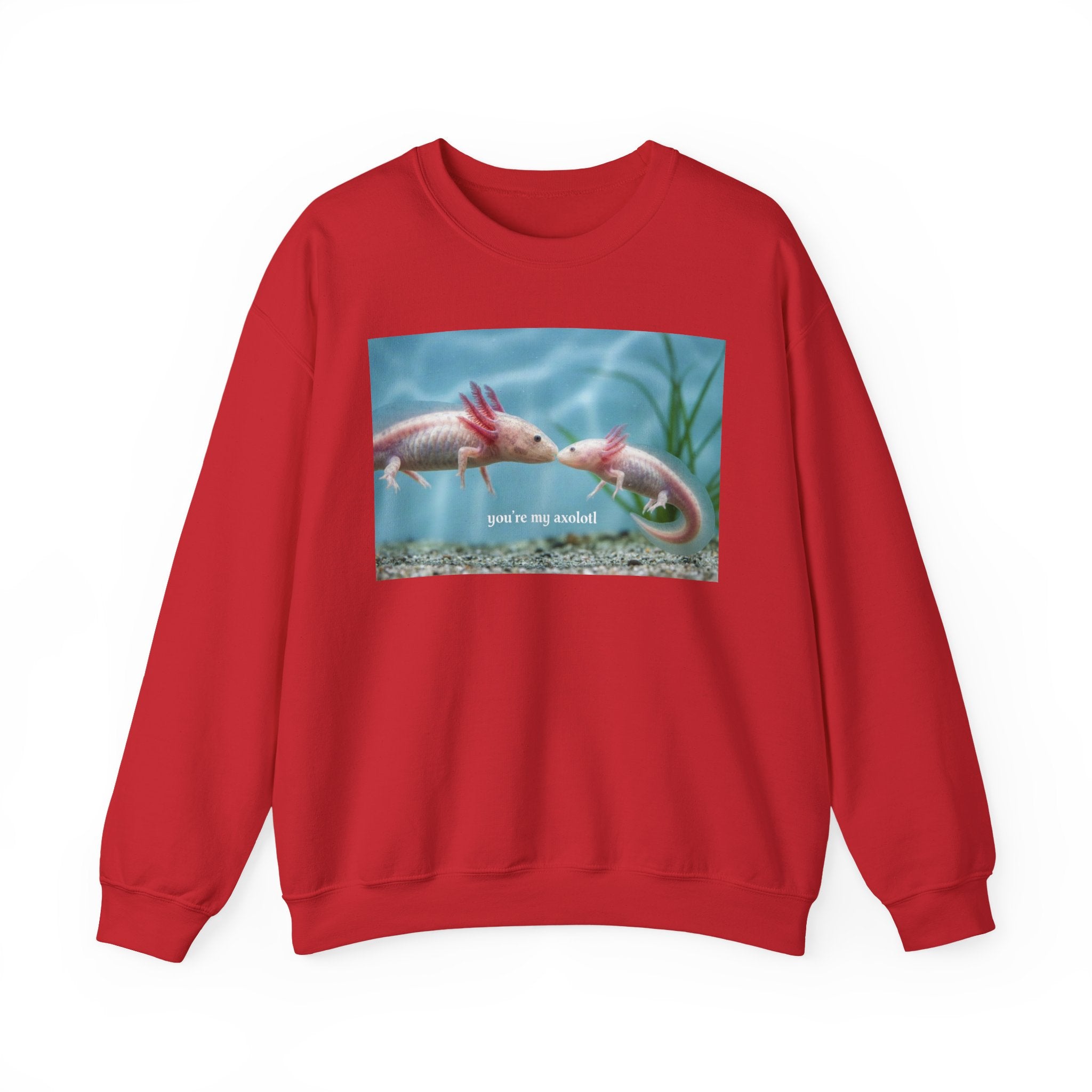 Axolotl Crewneck Sweatshirt — "You're My Axolotl." Cute Aquatic Graphic